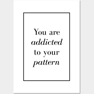 You are addicted to your pattern - Spiritual Quotes Posters and Art